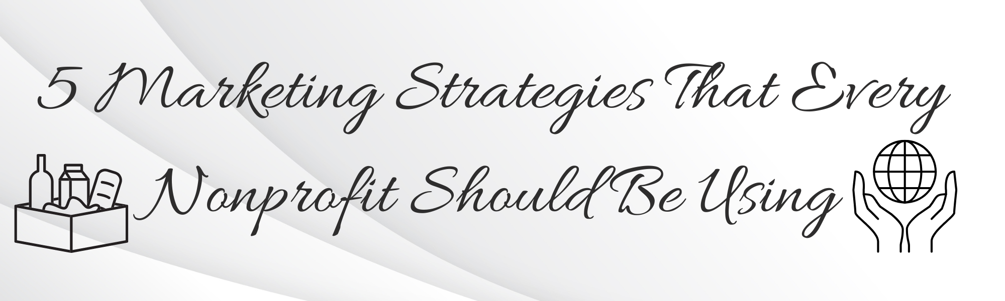 5 Marketing Strategies That Every Nonprofit Should Be Using